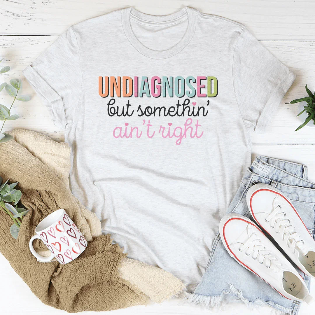 T-shirt Non Diagnostiqué Mais Quelque Chose Ne Va Pas