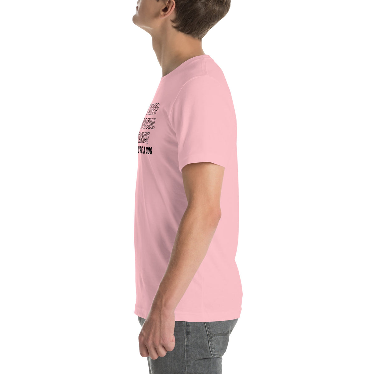 Please Keep Your Distance Unless You're A Dog Tee
