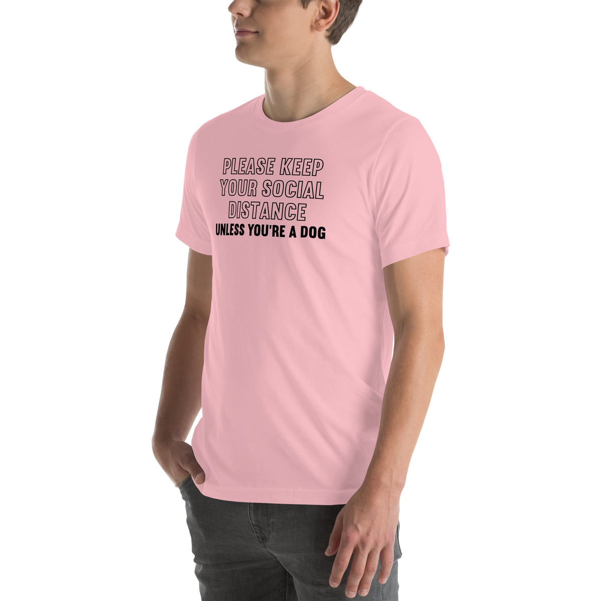 Please Keep Your Distance Unless You're A Dog Tee