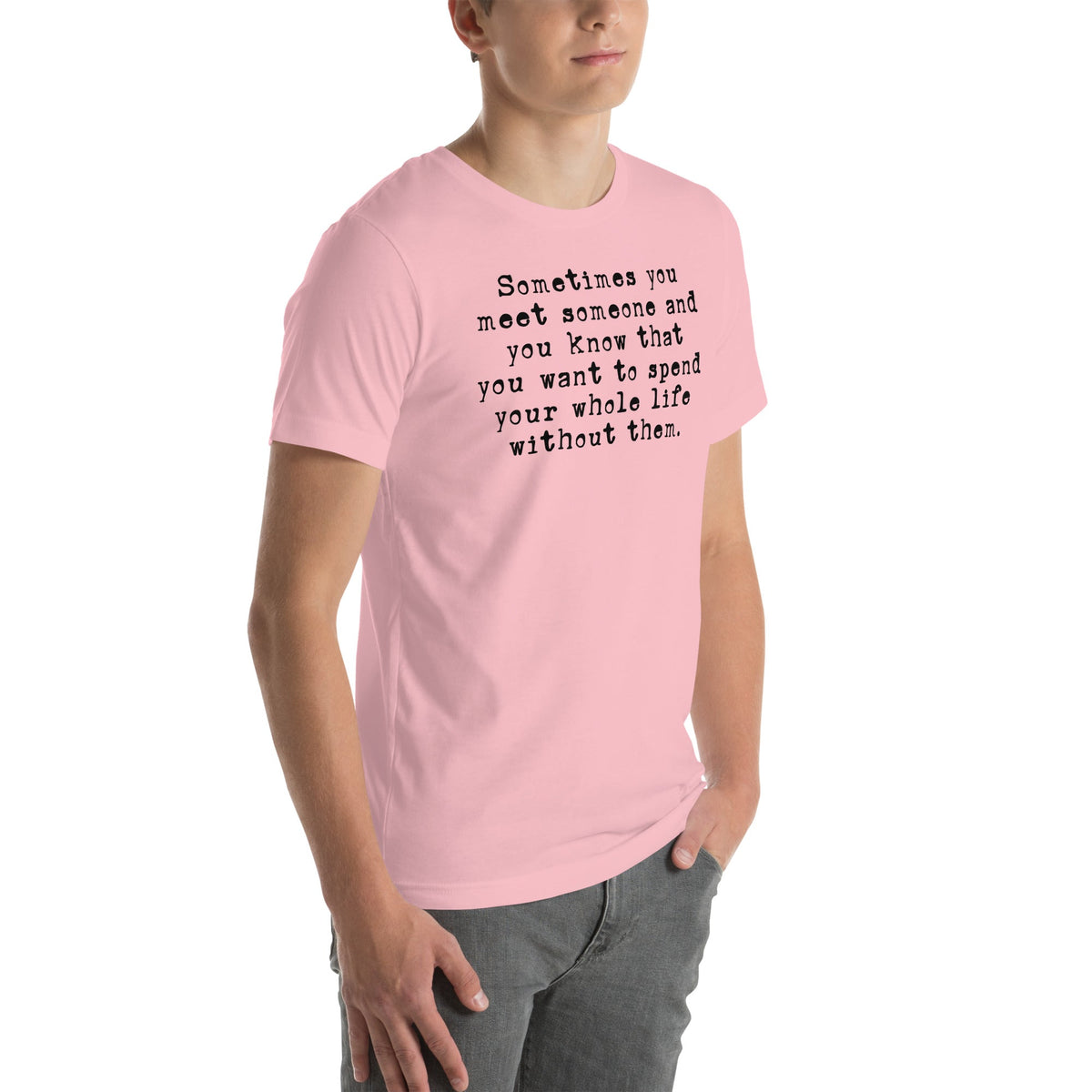 Sometimes You Meet Someone Tee