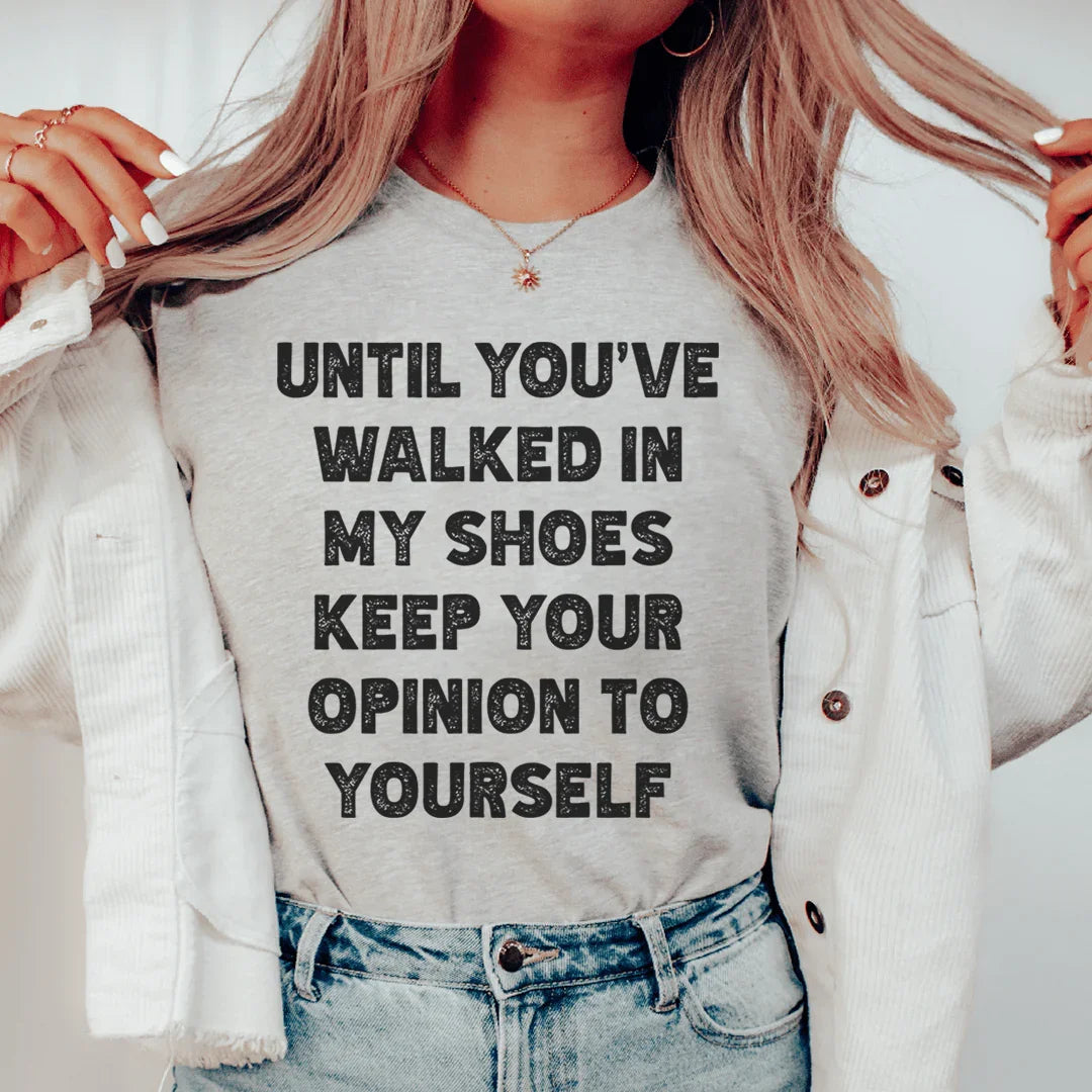 Hasta que hayas caminado en mis zapatos, guárdate tu opinión para ti.