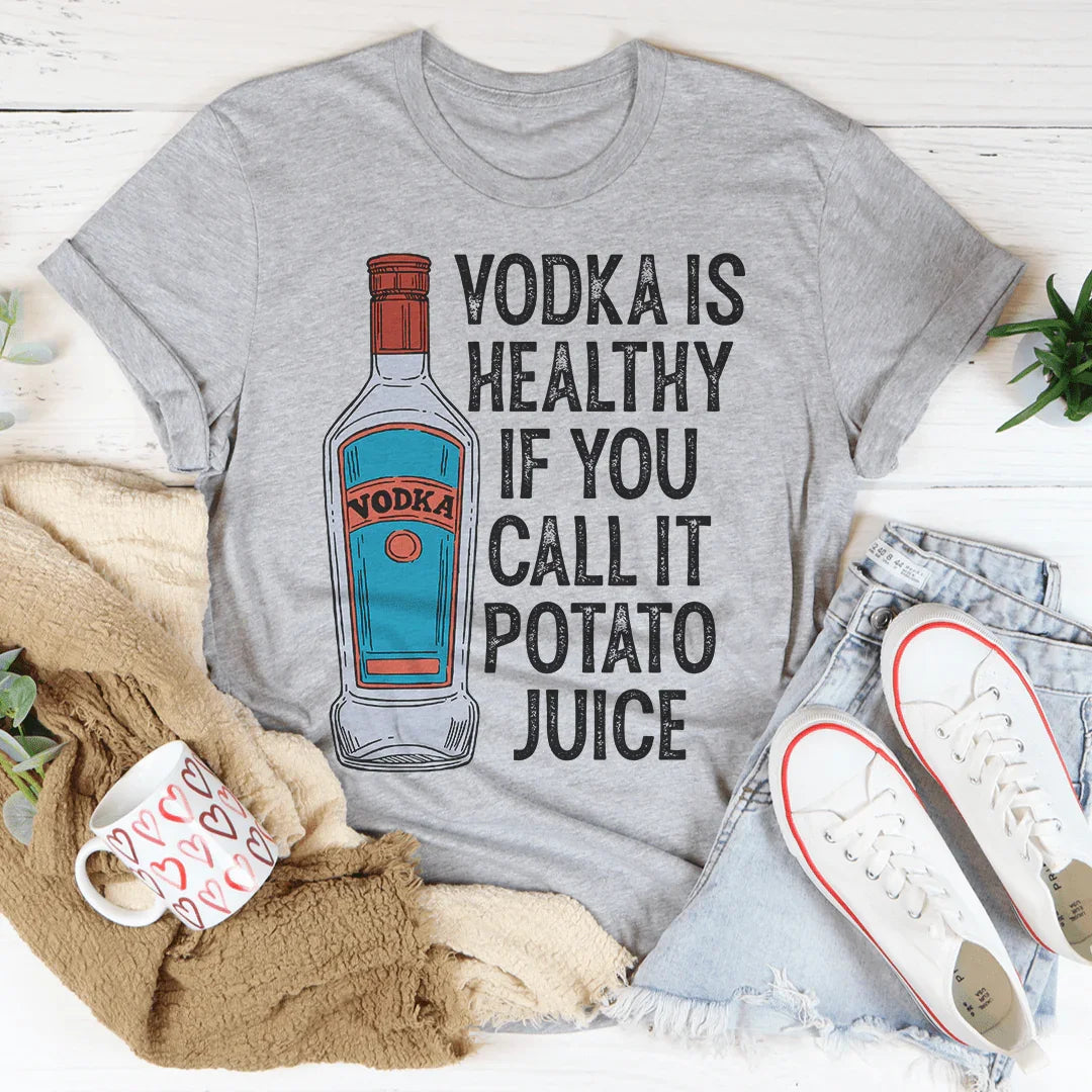 El vodka es saludable si lo llamas jugo de papa.