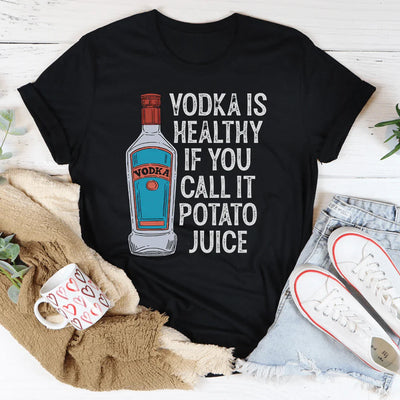 El vodka es saludable si lo llamas jugo de papa.