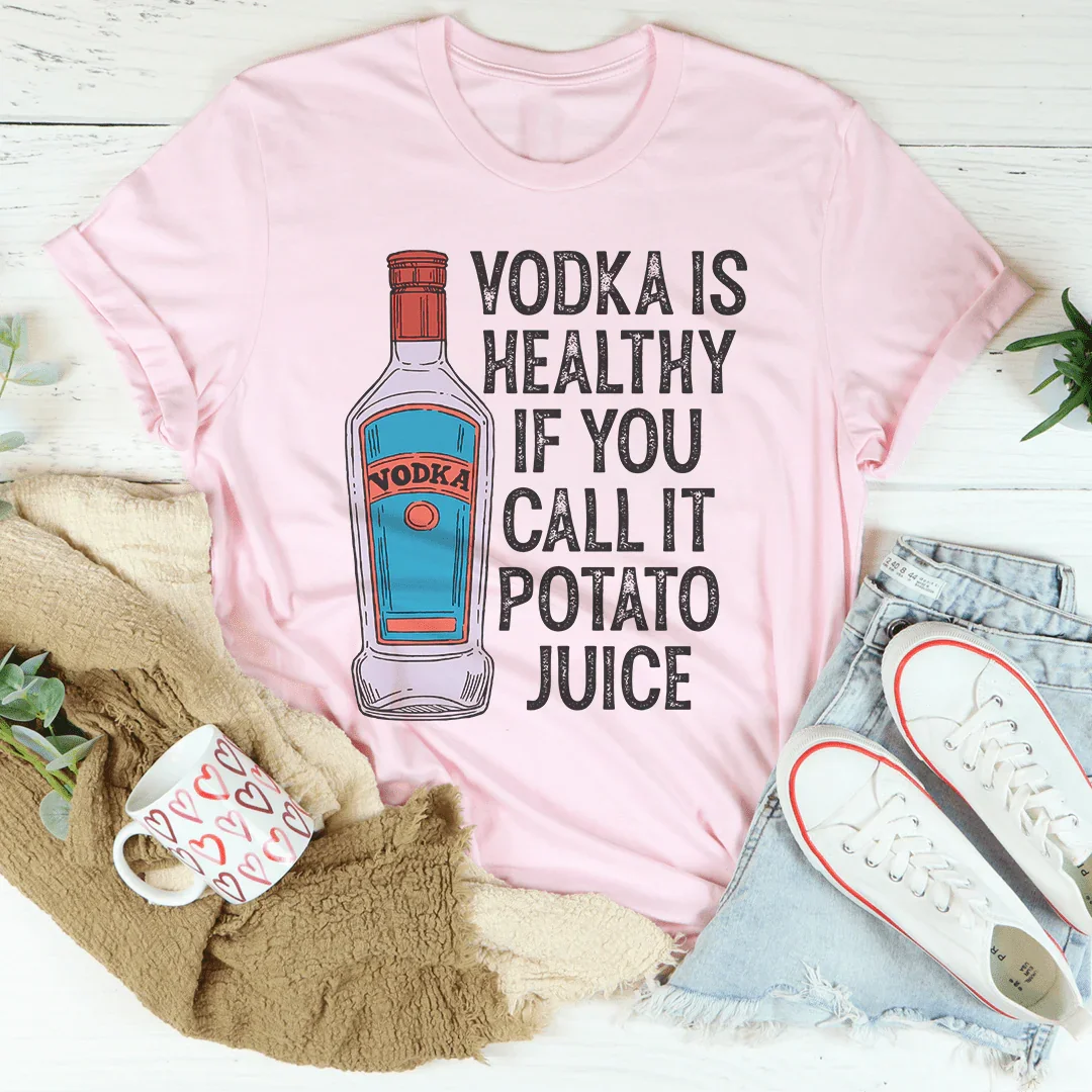 El vodka es saludable si lo llamas jugo de papa.