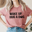 Wake Up Hug A Dog Tee - Korvel