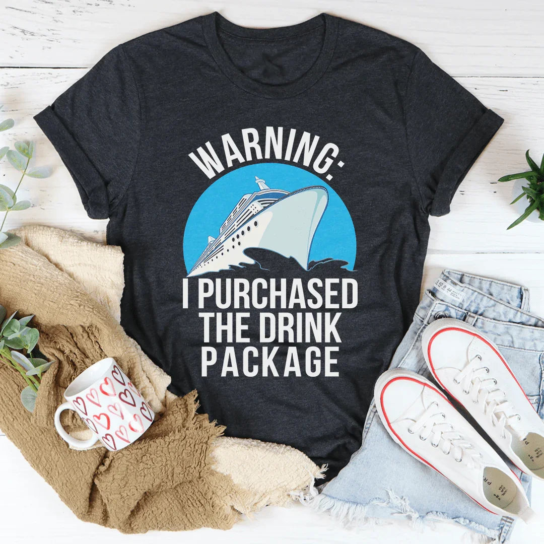 Warning: I Purchased The Drink Package Tee