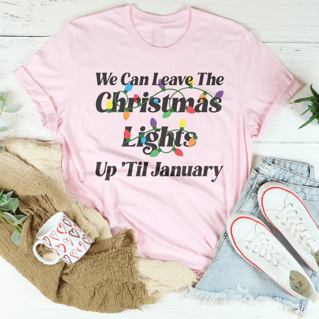 Podemos Dejar Las Luces de Navidad Hasta Enero Camiseta