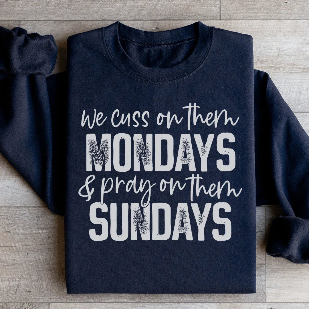 We Cuss On Them Mondays & Pray On Them Sundays Sweatshirt