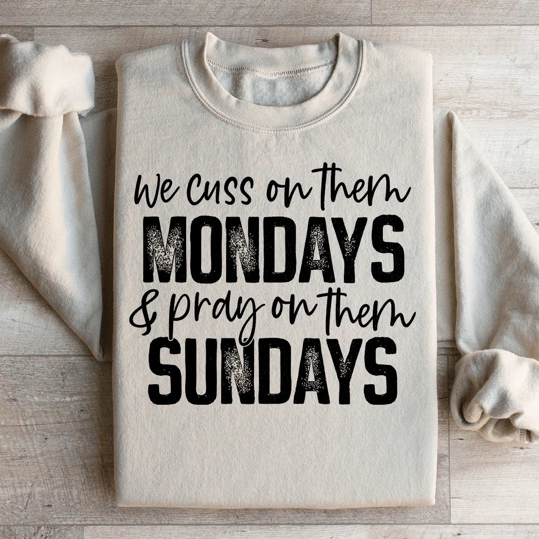 We Cuss On Them Mondays & Pray On Them Sundays Sweatshirt