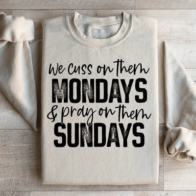 We Cuss On Them Mondays & Pray On Them Sundays Sweatshirt