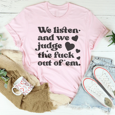 We Listen And We Judge Tee