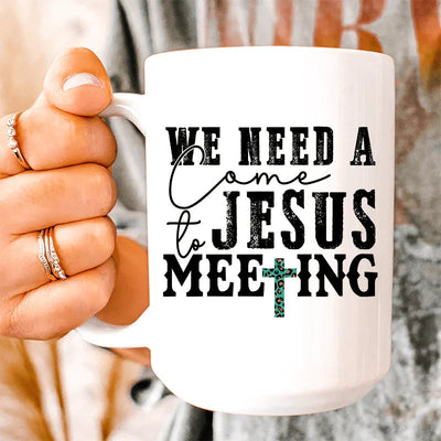 We Need A Come To Jesus Meeting Ceramic Mug 15 oz - Korvel