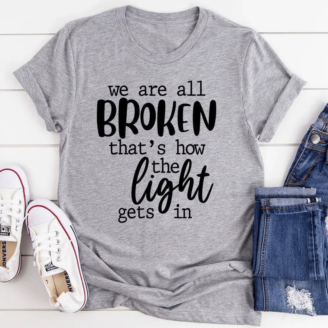 We're All Broken That's How The Light Gets In T-Shirt - Korvel