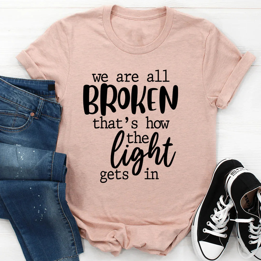 We're All Broken That's How The Light Gets In T-Shirt - Korvel