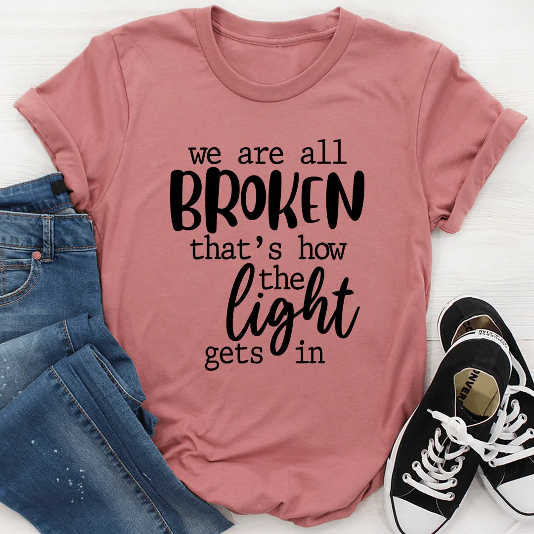 We're All Broken That's How The Light Gets In T-Shirt - Korvel