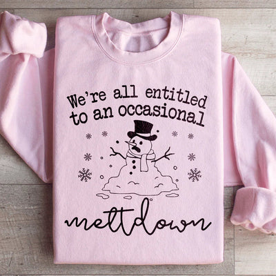 We're All Entitled To An Occasional Meltdown Sweatshirt