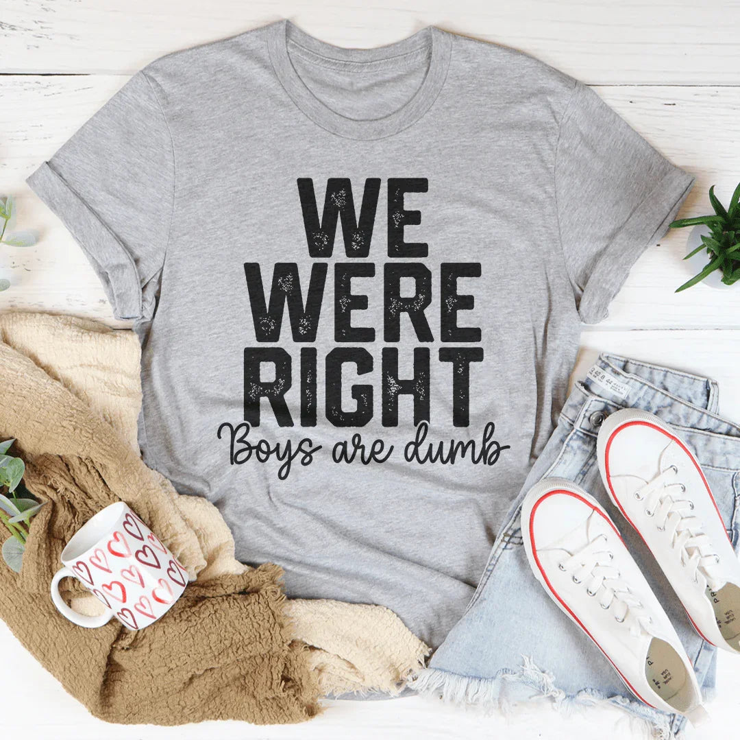 T-shirt We Were Right Boys Are Dumb