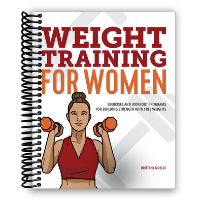 Weight Training for Women: Exercises and Workout Programs for Building Strength with Free Weights (Spiral Bound) - Korvel