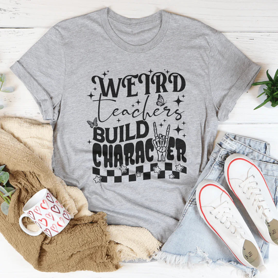 Weird Teachers Build Character T-Shirt