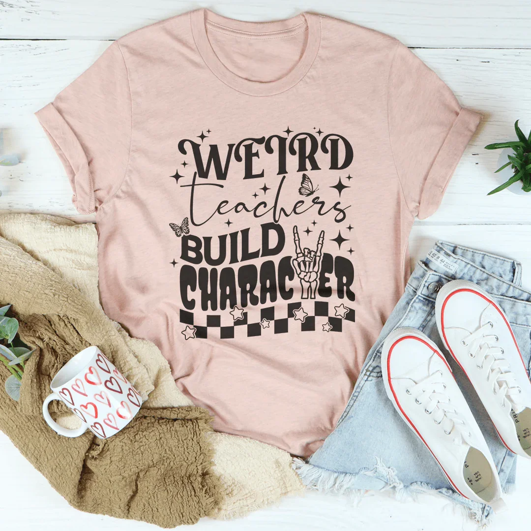 Weird Teachers Build Character T-Shirt