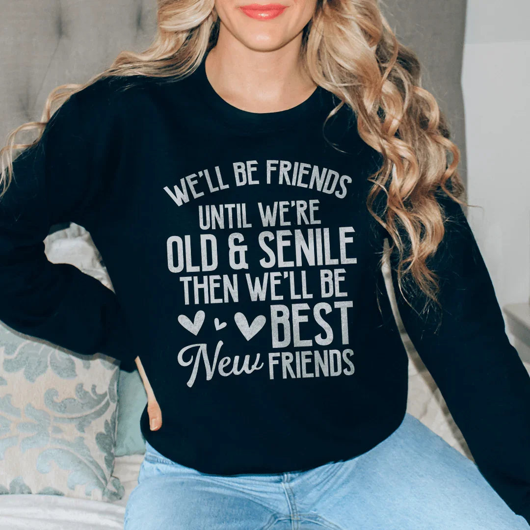 Seremos amigos hasta que seamos viejos y seniles Sudadera