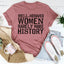 Well Behaved Women Rarely Make History Tee