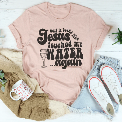 Well It Looks Like Jesus Touched My Water Again Tee