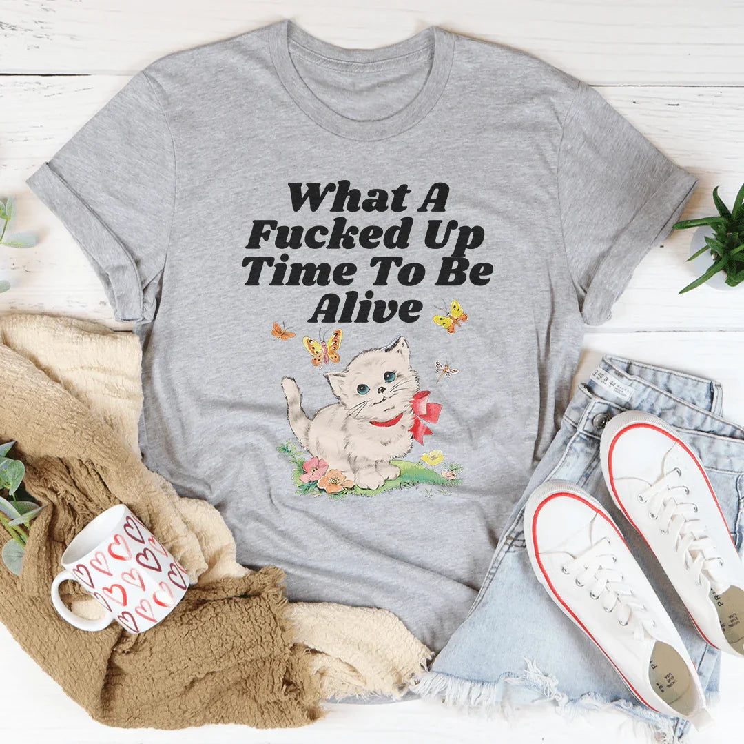 What A Time To Be Alive Tee