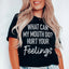 ¿Qué puede hacer mi boca para herir tus sentimientos? Camiseta