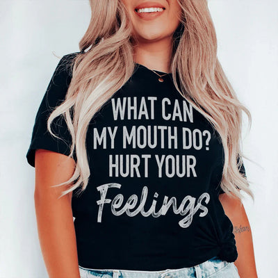 ¿Qué puede hacer mi boca para herir tus sentimientos? Camiseta