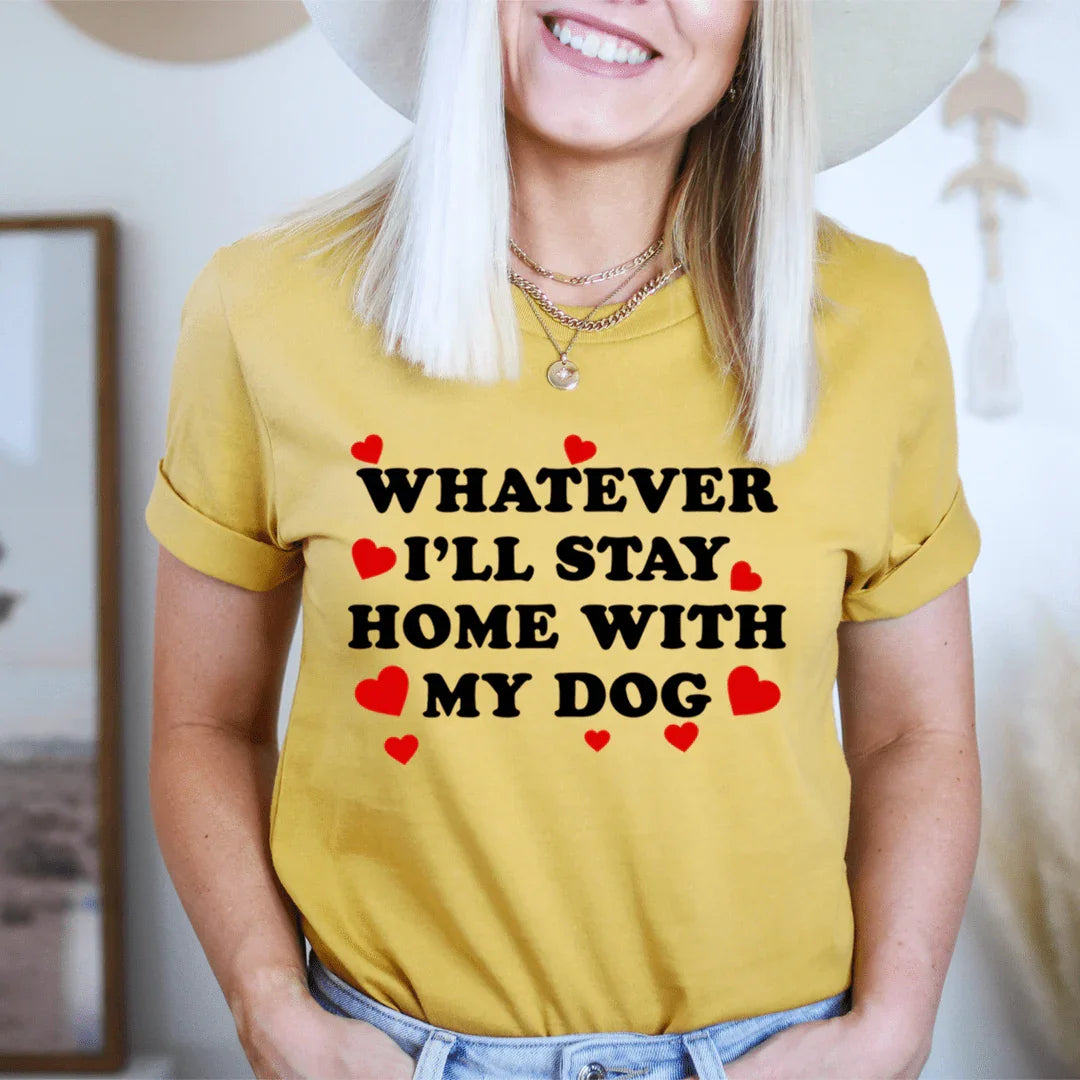 Whatever I'll Stay Home With My Dog Tee - Korvel