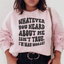 Whatever You Heard About Me Isn't True Sweatshirt