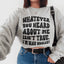 Whatever You Heard About Me Isn't True Sweatshirt