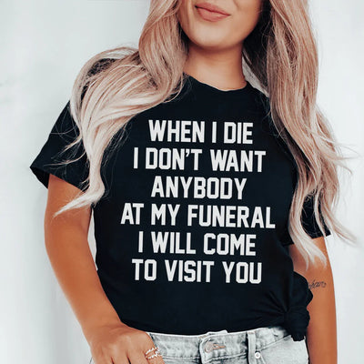 Cuando muera no quiero a nadie en mi funeral. Iré a visitarte.