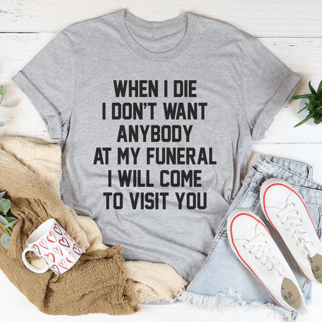 Cuando muera no quiero a nadie en mi funeral. Iré a visitarte.