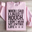When I Said I Liked It Rough Sweatshirt