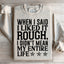 When I Said I Liked It Rough Sweatshirt