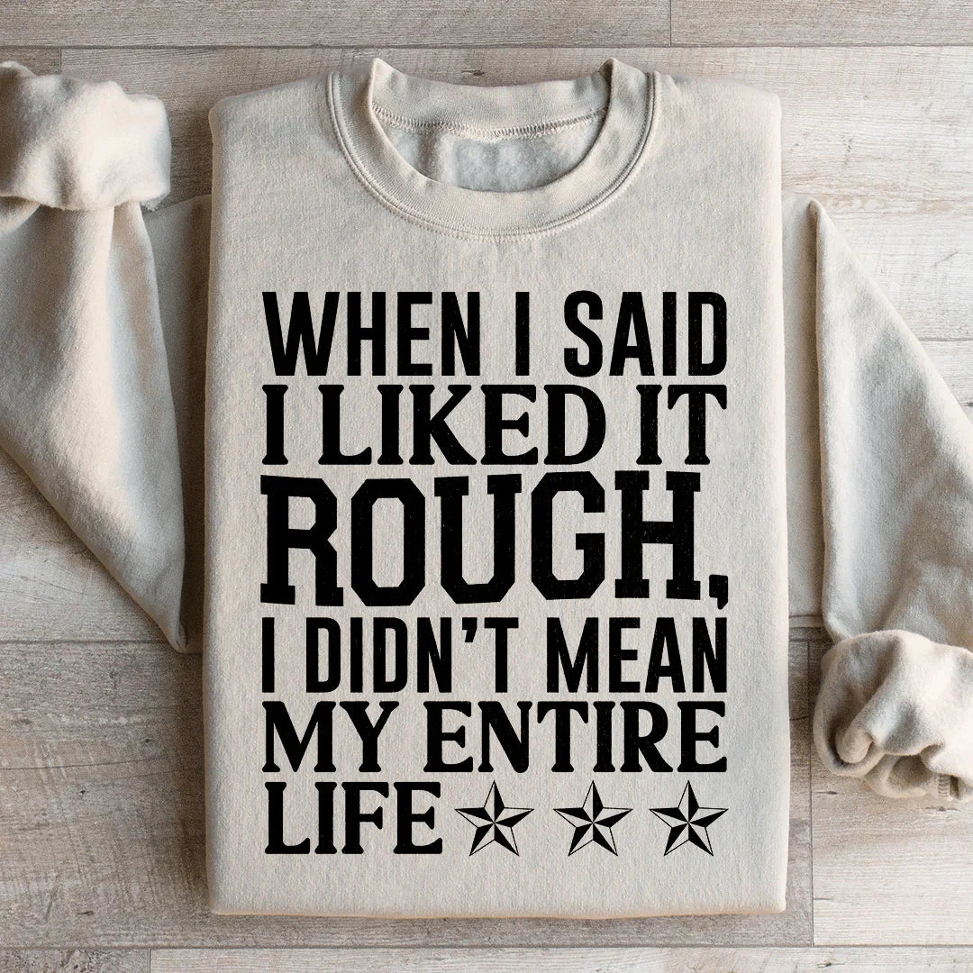 When I Said I Liked It Rough Sweatshirt