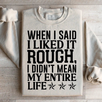 When I Said I Liked It Rough Sweatshirt