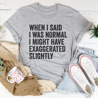 Cuando dije que era normal camiseta