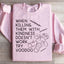 When Killing Them With Kindness Sweatshirt