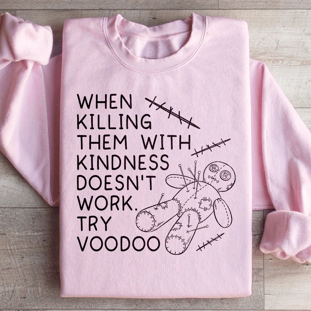 When Killing Them With Kindness Sweatshirt