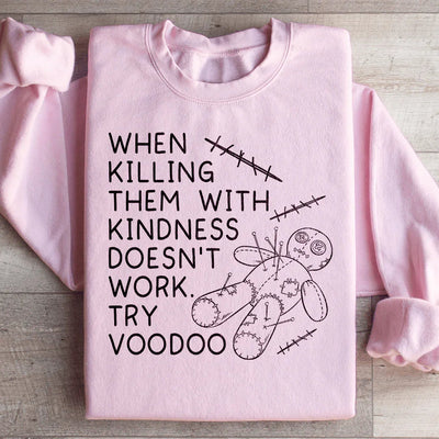 When Killing Them With Kindness Sweatshirt