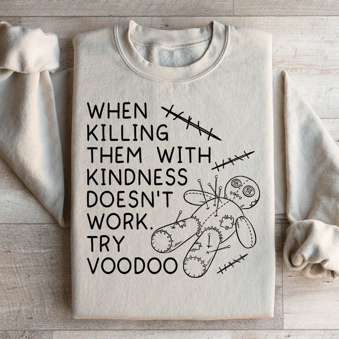 When Killing Them With Kindness Sweatshirt