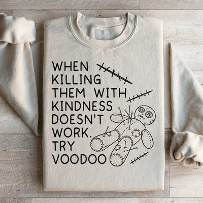 When Killing Them With Kindness Sweatshirt