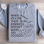 When Killing Them With Kindness Sweatshirt