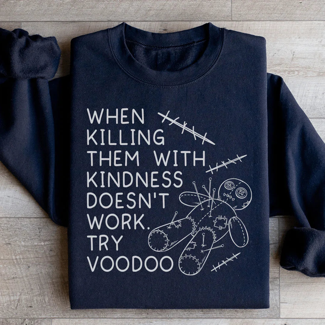 When Killing Them With Kindness Sweatshirt
