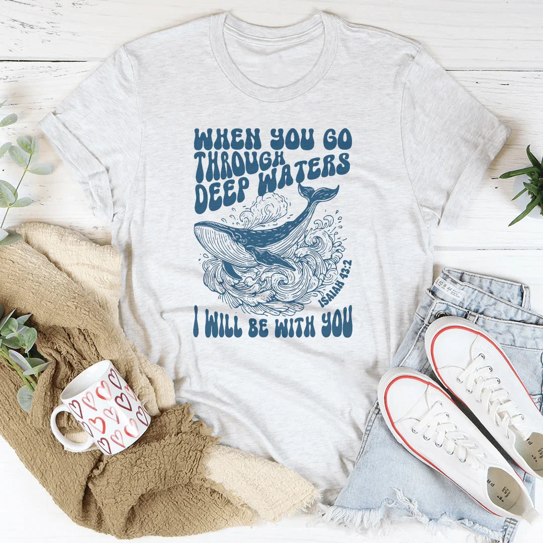 When You Go Through Deep Waters Isaiah 43:2 Tee