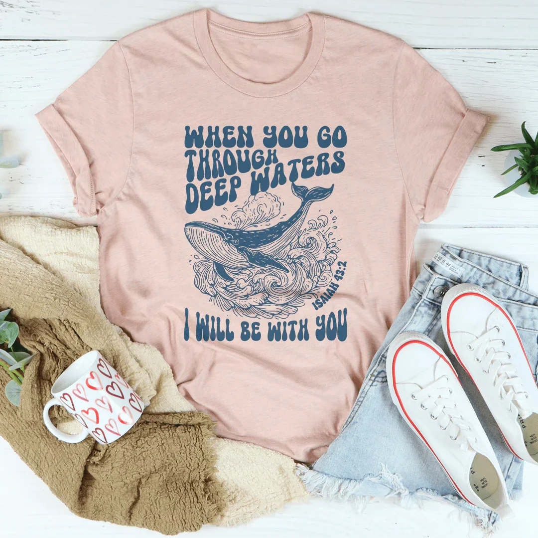 When You Go Through Deep Waters Isaiah 43:2 Tee