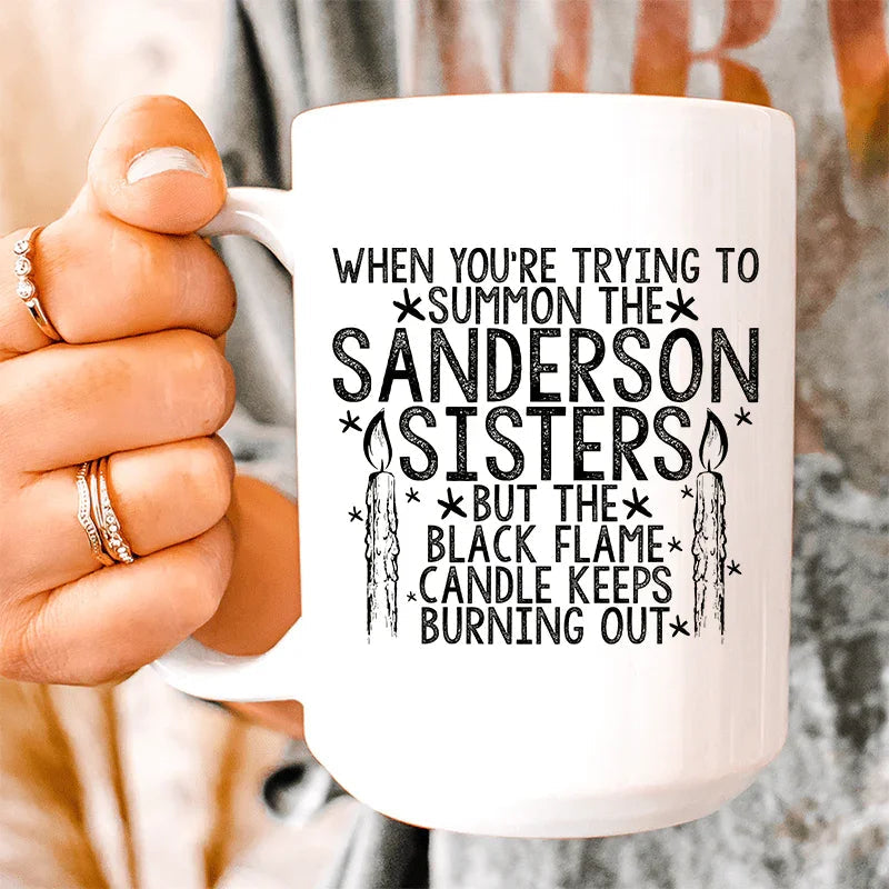 When You're Trying To Summon The Sanderson Sisters Ceramic Mug - 15 oz